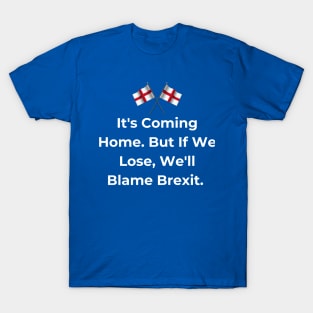 Euro 2024 - It's Coming Home. But If We Lose, We'll Blame Brexit.  2 England Flag. T-Shirt